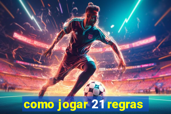 como jogar 21 regras